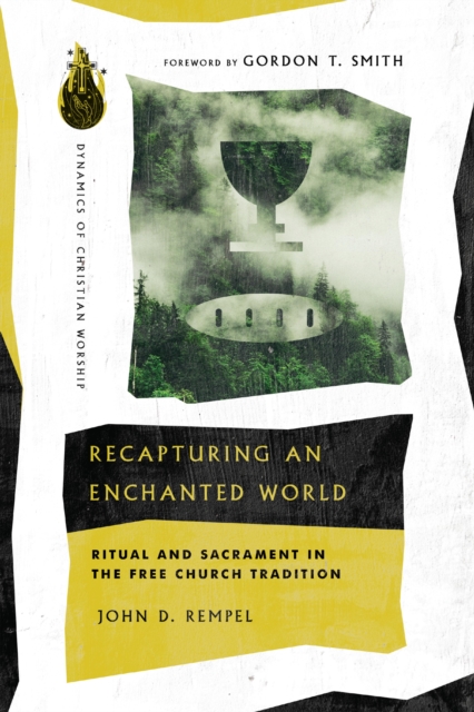 Recapturing an Enchanted World : Ritual and Sacrament in the Free Church Tradition, EPUB eBook