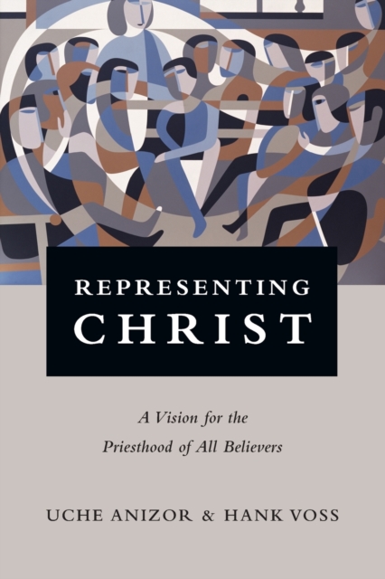 Representing Christ – A Vision for the Priesthood of All Believers, Paperback / softback Book