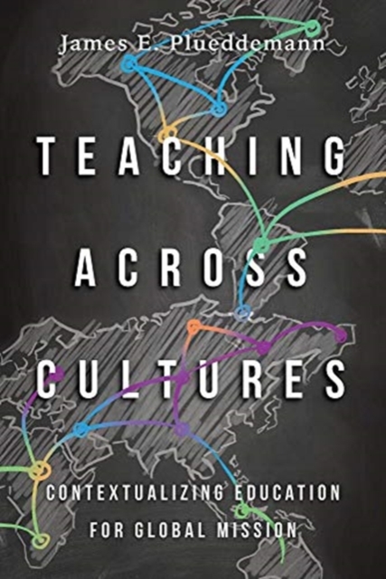Teaching Across Cultures - Contextualizing Education for Global Mission, Paperback / softback Book