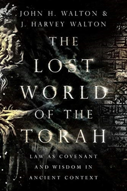 The Lost World of the Torah - Law as Covenant and Wisdom in Ancient Context, Paperback / softback Book