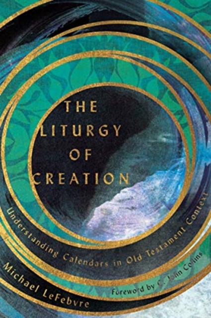 The Liturgy of Creation - Understanding Calendars in Old Testament Context, Paperback / softback Book