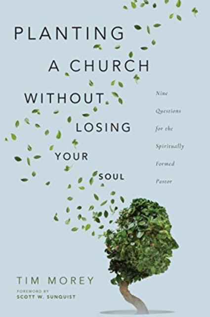 Planting a Church Without Losing Your Soul - Nine Questions for the Spiritually Formed Pastor, Paperback / softback Book