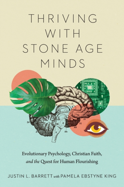 Thriving with Stone Age Minds – Evolutionary Psychology, Christian Faith, and the Quest for Human Flourishing, Paperback / softback Book