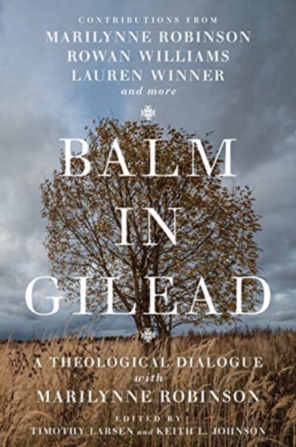 Balm in Gilead - A Theological Dialogue with Marilynne Robinson, Paperback / softback Book