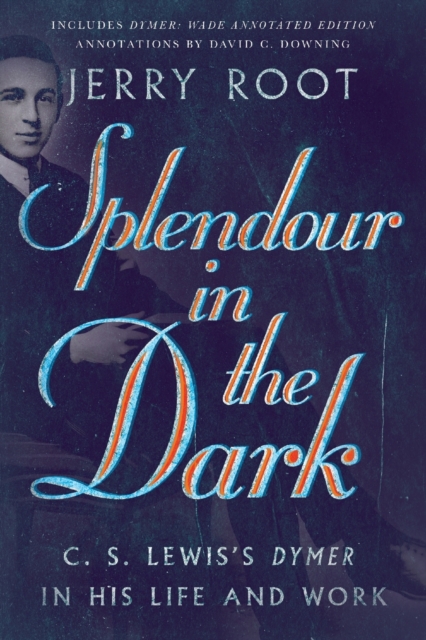 Splendour in the Dark - C. S. Lewis`s Dymer in His Life and Work, Paperback / softback Book