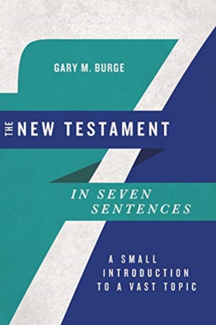 The New Testament in Seven Sentences - A Small Introduction to a Vast Topic, Paperback / softback Book
