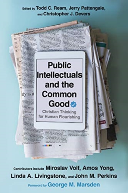 Public Intellectuals and the Common Good - Christian Thinking for Human Flourishing, Paperback / softback Book