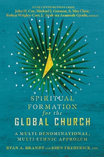 Spiritual Formation for the Global Church - A Multi-Denominational, Multi-Ethnic Approach, Paperback / softback Book