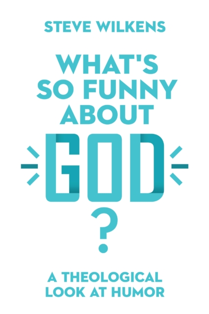 What's So Funny About God? : A Theological Look at Humor, EPUB eBook