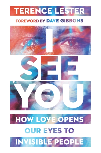 I See You : How Love Opens Our Eyes to Invisible People, EPUB eBook