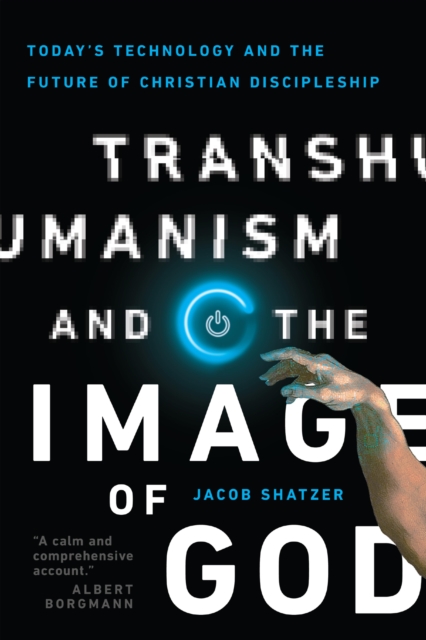 Transhumanism and the Image of God : Today's Technology and the Future of Christian Discipleship, EPUB eBook