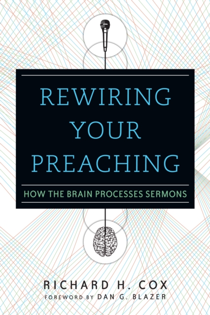Rewiring Your Preaching : How the Brain Processes Sermons, EPUB eBook