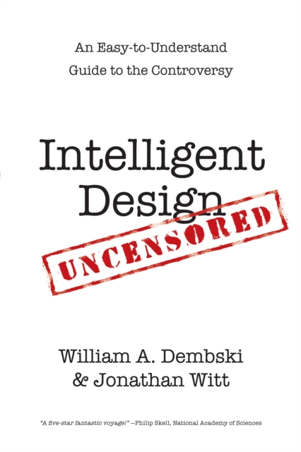 Intelligent Design Uncensored : An Easy-to-Understand Guide to the Controversy, EPUB eBook