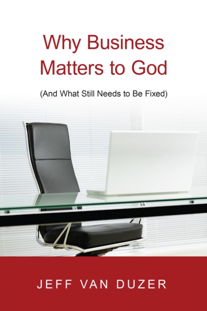Why Business Matters to God : (And What Still Needs to Be Fixed), EPUB eBook