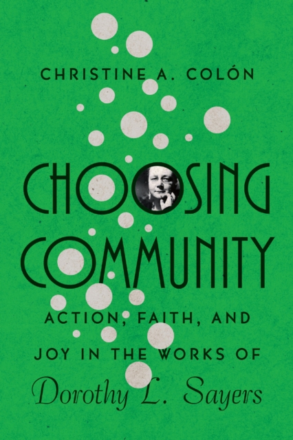 Choosing Community : Action, Faith, and Joy in the Works of Dorothy L. Sayers, EPUB eBook