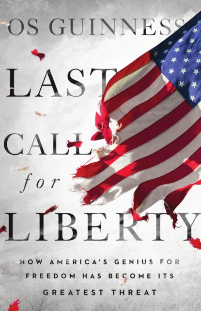 Last Call for Liberty : How America's Genius for Freedom Has Become Its Greatest Threat, EPUB eBook