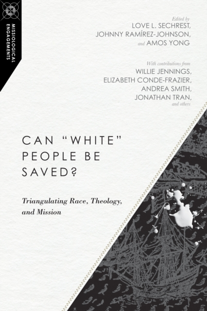 Can "White" People Be Saved? : Triangulating Race, Theology, and Mission, EPUB eBook