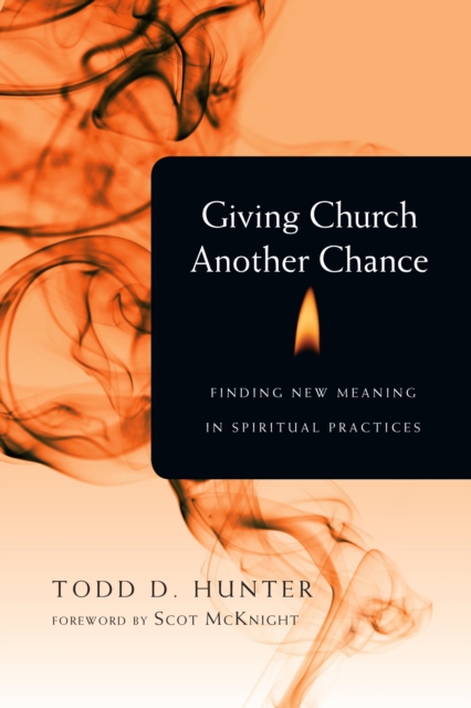 Giving Church Another Chance : Finding New Meaning in Spiritual Practices, EPUB eBook