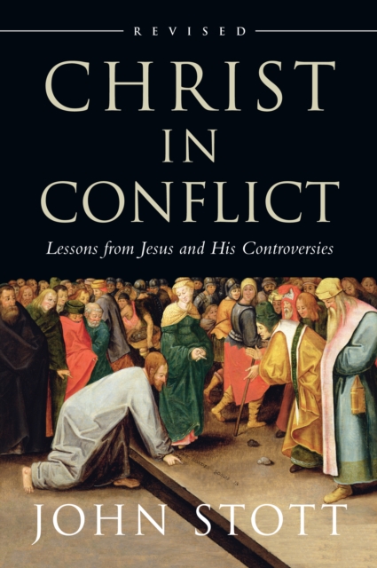 Christ in Conflict : Lessons from Jesus and His Controversies, EPUB eBook