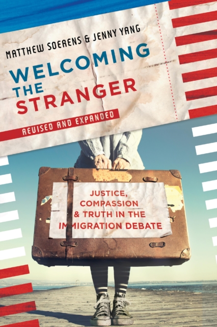 Welcoming the Stranger : Justice, Compassion & Truth in the Immigration Debate, EPUB eBook