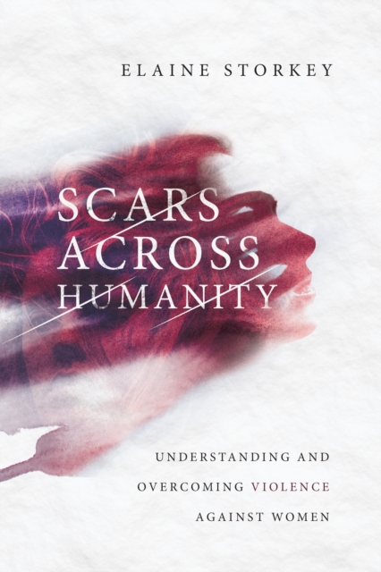 Scars Across Humanity : Understanding and Overcoming Violence Against Women, EPUB eBook