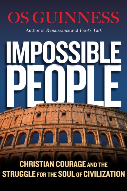 Impossible People : Christian Courage and the Struggle for the Soul of Civilization, EPUB eBook