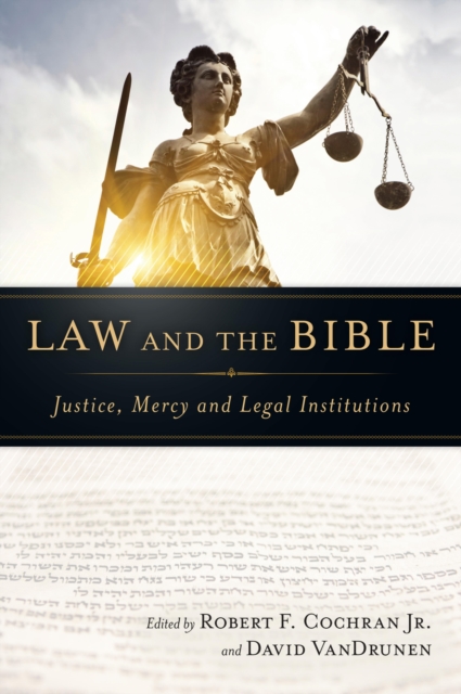 Law and the Bible : Justice, Mercy and Legal Institutions, EPUB eBook