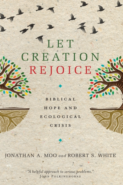Let Creation Rejoice : Biblical Hope and Ecological Crisis, EPUB eBook