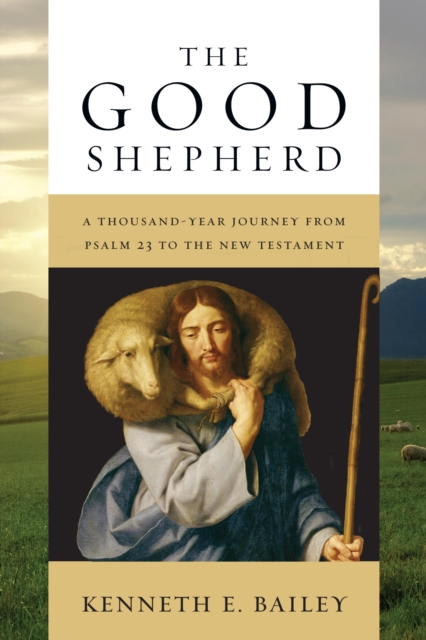 The Good Shepherd : A Thousand-Year Journey from Psalm 23 to the New Testament, EPUB eBook