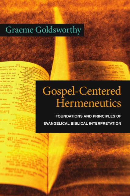 Gospel-Centered Hermeneutics : Foundations and Principles of Evangelical Biblical Interpretation, EPUB eBook