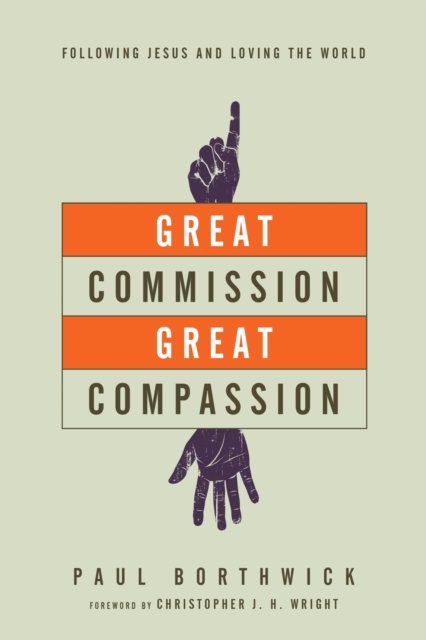 Great Commission, Great Compassion : Following Jesus and Loving the World, EPUB eBook