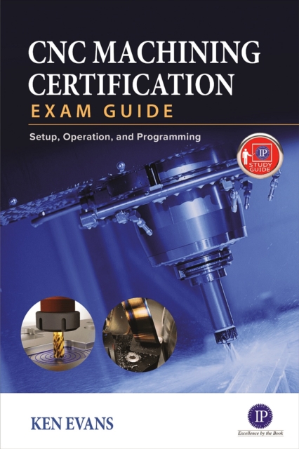 CNC Machining Certification Exam Guide : Setup, Operation, and Programming, PDF eBook