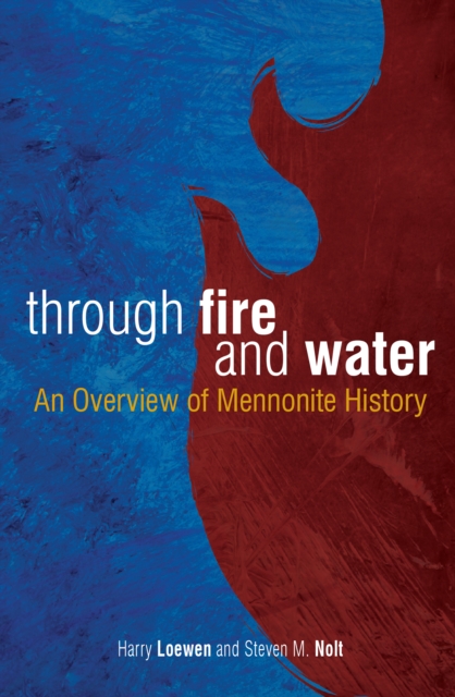 Through Fire and Water : An Overview of Mennonite History, EPUB eBook