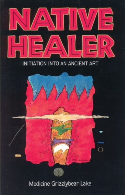 Native Healer : Initiation into an Ancient Art, EPUB eBook