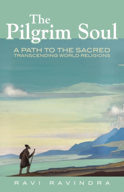 The Pilgrim Soul : A Path to the Sacred Transcending World Religions, EPUB eBook