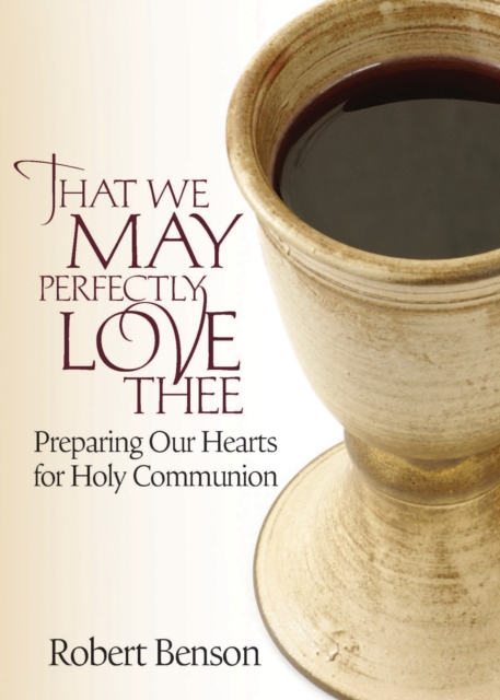 That We May Perfectly Love Thee : Preparing Our Hearts for Holy Communion, EPUB eBook