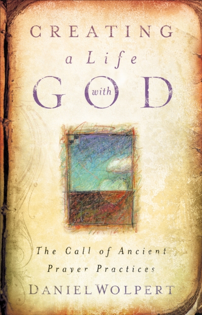 Creating a Life with God : The Call of Ancient Prayer Practices, EPUB eBook