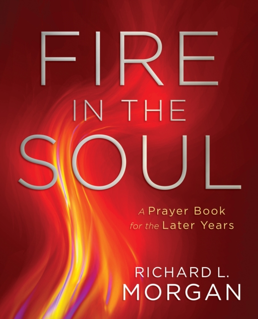 Fire in the Soul : A Prayer Book for the Later Years, EPUB eBook
