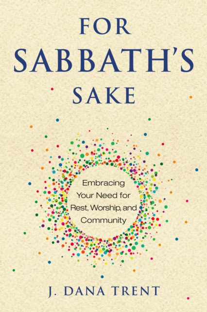 For Sabbath's Sake : Embracing Your Need for Rest, Worship, and Community, EPUB eBook