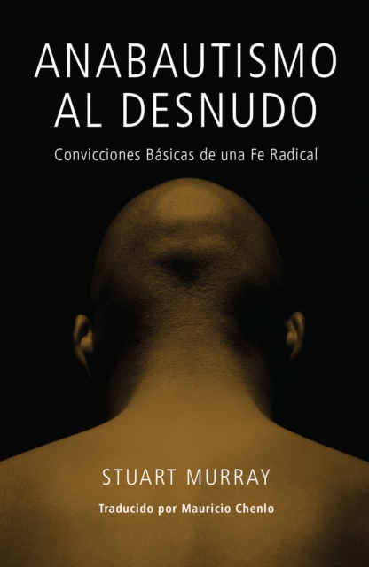 Anabautismo al Desnudo : Convicciones Basicas de una Fe Radical, EPUB eBook