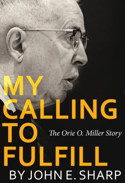 My Calling to Fulfill : The Orie O. Miller Story, EPUB eBook