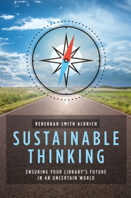 Sustainable Thinking : Ensuring Your Library’s Future in an Uncertain World, Paperback / softback Book