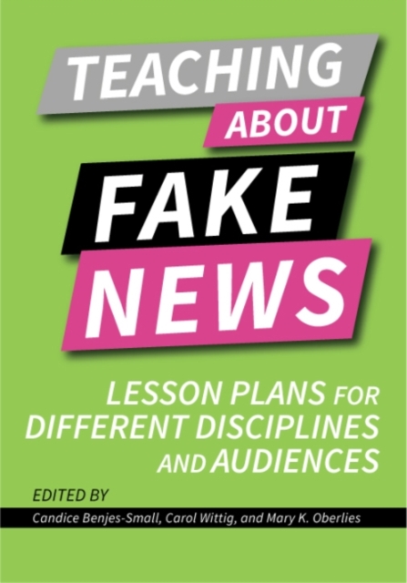 Teaching about Fake News : Lesson Plans for Different Disciplines and Audiences, Paperback / softback Book