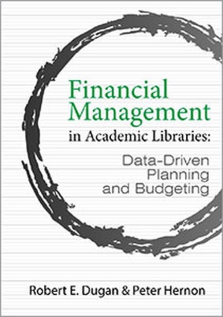 Financial Management in Academic Libraries : Data-Driven Planning and Budgeting, Paperback / softback Book