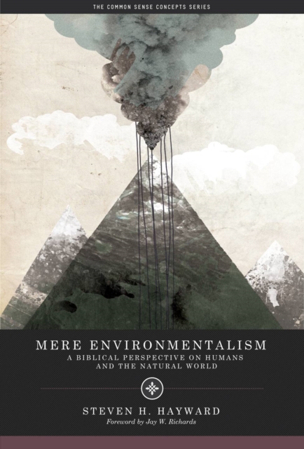 Mere Environmentalism : A Biblical Perspective on Humans and the Natural World, EPUB eBook