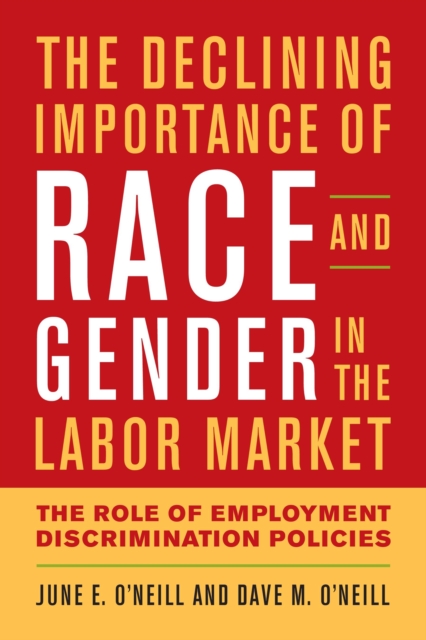 The Declining Importance of Race and Gender in the Labor Market : The Role of Employment Discrimination Policies, EPUB eBook