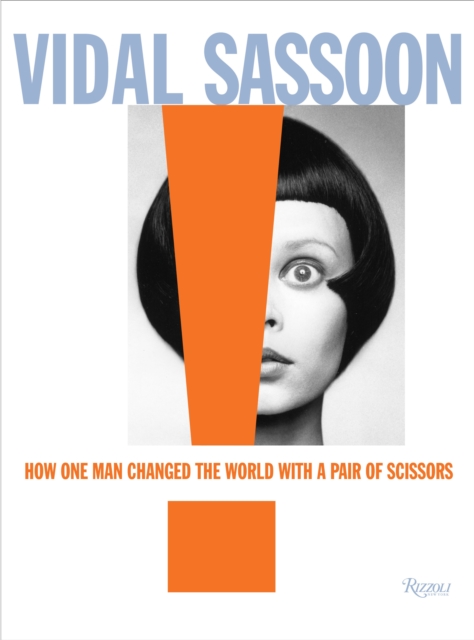 Vidal Sassoon : How One Man Changed the World with a Pair of Scissors, Hardback Book