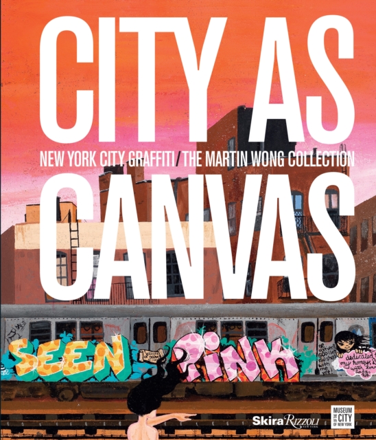 City as Canvas : New York City Graffiti From the Martin Wong Collection, Hardback Book