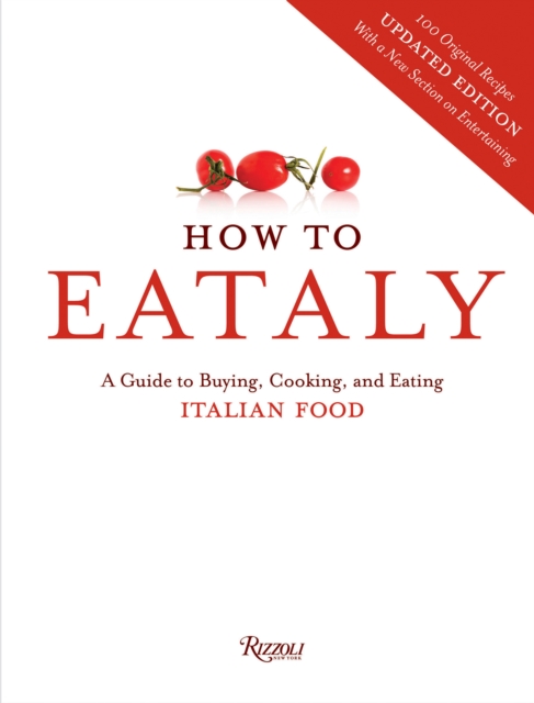 How To Eataly : A Guide to Buying, Cooking, and Eating Italian Food, Hardback Book