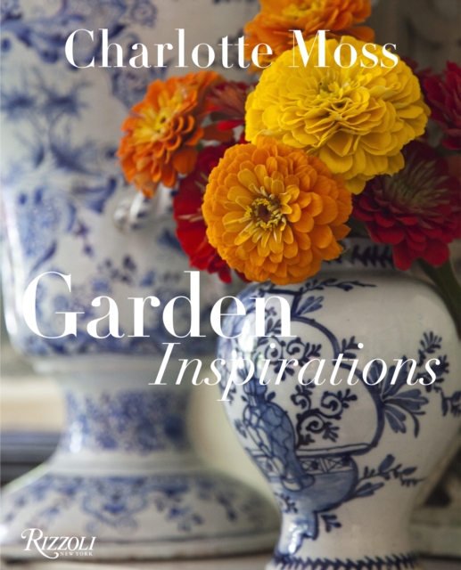Charlotte Moss : Garden Inspirations, Hardback Book